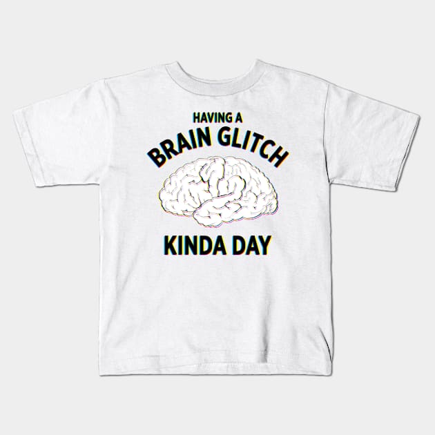 Having a Brain Glitch kinda day funny novelty t-shirt Kids T-Shirt by e2productions